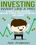 Investing: Invest Like A Pro: Stocks, ETFs, Options, Mutual Funds, Precious Metals and Bonds (Asset Management, Financial Planning, ROI, Financial Freedom, ... for Beginners, Investing for Dummies) - Book Cover
