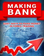 Making Bank: Easy Ways to Make Money in Forex Trading - Book Cover