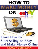 EBAY: Online Business. (Proven) Home Based Business. Make Money Online! (make money on ebay, start an online business, ebay business, home based business ideas Book 1) - Book Cover