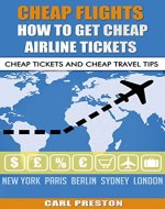 Cheap Flights: How to get cheap airline tickets: Cheap Tickets and Cheap Travel Tips (Cheap Flights, Cheap Airline Tickets, Cheap Travel, Cheap Travel Tips, Cheap Holidays, Cheap Tickets, Save Money) - Book Cover