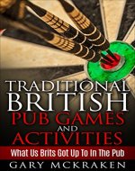 Traditional British Pub Games and Activities: What Us Brits Got Up To In The Pub - Book Cover