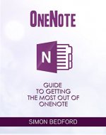 Onenote: OneNote For New Users: Easy And Simple Guide To Getting The Most Out Of OneNote (Onenote user manuel, OneNote app, OneNote software, Microsoft OneNote) - Book Cover