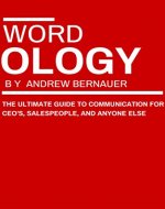 Wordology: The Ultimate Guide to Communication for CEO's, Salespeople, and Anyone Else - Book Cover