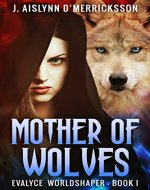 Mother of Wolves (Evalyce Worldshaper Book 1) - Book Cover