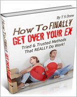HOW TO FINALLY GET OVER YOUR EX: Tried & Trusted Methods That REALLY Do Work! - Book Cover