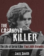 The Casanova Killer: The Life of Serial Killer Paul John Knowles (Serial Killer True Crime Books Book 1) - Book Cover