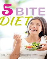Five Bite Diet: A Step by Step Guide for Beginners, Weight Loss Made Easy (Weight Loss, Dieting) - Book Cover
