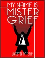 My Name Is Mister Grief - A Mysterious Science Fiction Tale (Tales of the Unusual) - Book Cover