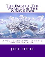 The Empath, The Warrior & The Wind Rider: A Young Adult/Otherworld Adventure Novel - Book Cover