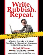 Write Rubbish Repeat - A Writers Checklist of 40 Utterly Worthless & Frighteningly Dangerous Self Publishing Guidelines - Book Cover