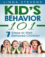 Kid's Behavior 101: 7 Steps to Well Behaved Children (parenting, kids behavior) - Book Cover