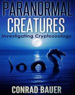 Paranormal Creatures: Investigating Cryptozoology - Book Cover