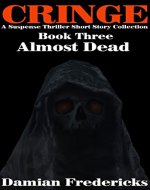 Cringe-Almost Dead: A Suspense Thriller Short Story Collection