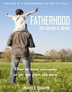 Inspirational Fiction Books - FATHERHOOD : ON BEING A HERO: Inspirational, Moral, Father, Dad, Stimulus, Encourage, Facilitate, Inspire, Cheer, Stimulate, ... Countenance (108 Best Time Stories Book 7) - Book Cover
