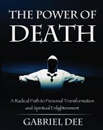 The Power of Death: A Radical Path to Personal Transformation and Spiritual Enlightenment - Book Cover