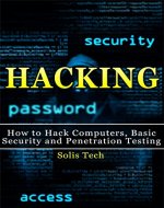Hacking: How to Hack Computers, Basic Security and Penetration Testing (Hacking, How to Hack, Hacking for Dummies, Computer Hacking, penetration testing, basic security, arduino, python) - Book Cover