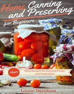 More Home Canning and Preserving Recipes for Beginners: More Easy Recipes for Canning Fruits and Vegetables - Book Cover
