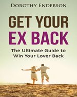 Get Your Ex Back: The Ultimate Guide  to Win Your Lover Back - Book Cover