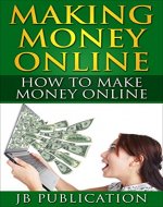 Making Money Online - How to make money in online: Proven step by step system for making money online (Online Marketing strategies, Online Marketing) - Book Cover
