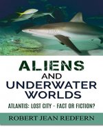 Aliens and Underwater Worlds: Atlantis: Lost City - Fact or Fiction? (UFOs, ETs, and Ancient Engineers Book 2) - Book Cover