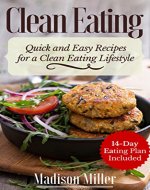 Clean Eating - Quick and Easy Recipes for a Clean Eating Lifestyle: 14-Day Eating Plan Included - Book Cover