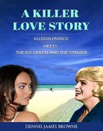A Killer Love Story  Allison Patrick Meets The Ice Queen and The Stalker - Book Cover