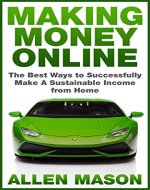 Making Money Online: The Best Ways to Successfully Make a Sustainable Income From Home - Book Cover