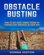 Obstacle Busting: How to Get Over, Under, Round or Through Any Obstacle in Your Way - Book Cover