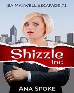 Shizzle, Inc (Isa Maxwell escapades Book 1) - Book Cover