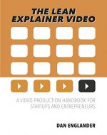 The Lean Explainer Video: A Video Production Handbook for Startups and Entrepreneurs - Book Cover