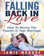 Falling Back In Love: How To Revive The Passion In Your Marriage - Book Cover