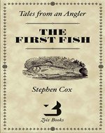 The First Fish: Tales from an Angler - Book Cover