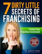 7 Dirty Little Secrets of Franchising: Protect Your Franchise Investment - Book Cover
