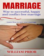MARRIAGE : WAY TO SUCCESSFUL, HAPPY & CONFLICTS FREE MARRIAGE: LEARN TO SAVE YOUR MARRIAGE: Marriage, Divorce, Conflicts, Relationships, love, passion, ... relationships, commitment, love, passion) - Book Cover