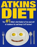 Atkins Diet:The 1# Atkins Diet Guide To Free Yourself of Stubborn Fat And Permanently Keep It Off!(FREE BONUS) (Low Carb Diets, Food Counters, Low Carb,Two-Hour Health, Fitness & Dieting Short Reads) - Book Cover