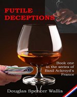 Futile Deceptions (Basil Ackroyd's France Book 1) - Book Cover