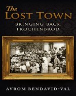 The Lost Town: Bringing Back Trochenbrod - Book Cover