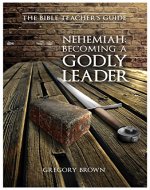 Nehemiah: Becoming a Godly Leader (The Bible Teacher's Guide) - Book Cover