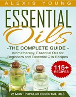 Essential Oils for Beginners: The Complete Guide: Aromatherapy, Essential Oils, and Essential Oils Recipes (Essential Oils Guide, Essential Oils for Weight ... Essential Oils Recipes, Aromatherapy) - Book Cover