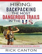 Hiking: Backpacking the Most Dangerous Trails in the US: Survival Guide for Intense Hikers - Book Cover