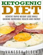 Ketogenic Diet - Achieve Rapid Weight Loss and Gain Incredible Health and Energy - Book Cover