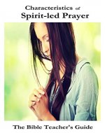 Characteristics of Spirit-led Prayer (The Bible Teacher's Guide) - Book Cover
