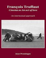 FRANCOIS TRUFFAUT: Cinema as an Act of Love: An Intertextual Approach - Book Cover