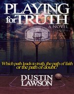 Playing for Truth: Which path leads to truth, the path of faith or the path of doubt? - Book Cover