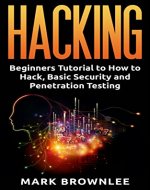 Hacking: Beginners Tutorial to How to Hack, Basic Security and Penetration Testing (Hacking,How to Hack,Basic Security,Penetration Testing,) - Book Cover