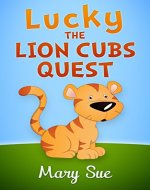 Free Childrens Books: Lucky The Lion Cubs Quest (books for...
