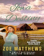 Iowa Destiny : A Sweet Historical Western Romance (Frontier Mail-Order Brides Romance Series Book 3) - Book Cover