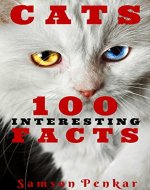 C A T S: 100 INTERESTING FACTS (100 Interesting facts By Samson penkar) - Book Cover