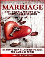 Marriage: How to Rebuild and Grow Love, Intimacy, and Connection - Marriage Help, Relationship Advice & Marriage Advice (Intimacy, Marriage Problems, Marriage Tips, Couples Therapy, Save Marriage) - Book Cover