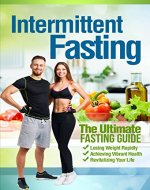 Intermittent Fasting: The Ultimate Fasting Guide For Losing Weight Rapidly, Achieving Vibrant Health, And Revitalizing Your Life (Fasting, Intermittent ... Diet, Intermittent Fasting For Beginners) - Book Cover